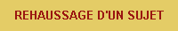 REHAUSSAGE D'UN SUJET