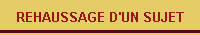 REHAUSSAGE D'UN SUJET